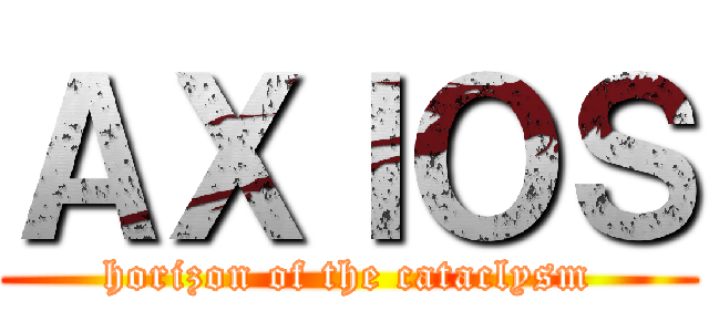 ＡＸＩＯＳ (horizon of the cataclysm)