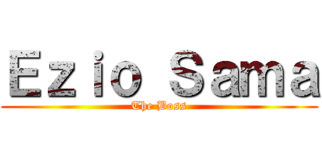 Ｅｚｉｏ Ｓａｍａ (The Boss)