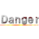 Ｄａｎｇｅｒ ()