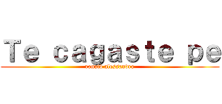 Ｔｅ ｃａｇａｓｔｅ ｐｅ (ronald alessandro)