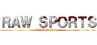 ＲＡＷ ＳＰＯＲＴＳ (RAW Challenge)