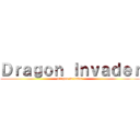 Ｄｒａｇｏｎ Ｉｎｖａｄｅｒ (dragon in vader)