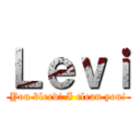 Ｌｅｖｉ (You bleed! I clean you!)