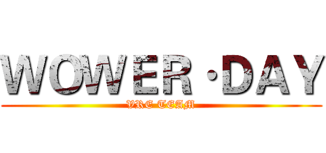 ＷＯＷＥＲ·ＤＡＹ (VRE TEAM)