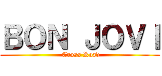 ＢＯＮ ＪＯＶＩ ( Cross Road)