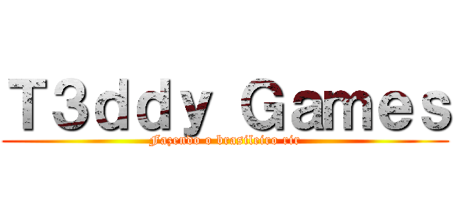 Ｔ３ｄｄｙ Ｇａｍｅｓ (Fazendo o brasileiro rir)