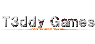 Ｔ３ｄｄｙ Ｇａｍｅｓ (Fazendo o brasileiro rir)