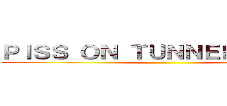 ＰＩＳＳ ＯＮ ＴＵＮＮＥＬＢＡＮＡＮ ()