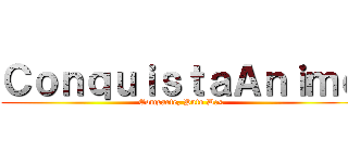 ＣｏｎｑｕｉｓｔａＡｎｉｍｅ (Comparte, Puto D:<)