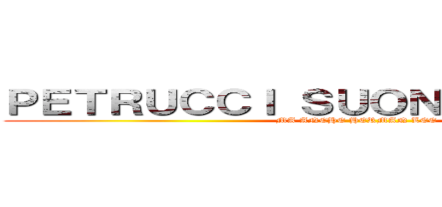 ＰＥＴＲＵＣＣＩ ＳＵＯＮＡ ＶＥＬＯＣＥ (MA ANCHE HERMAN LEE)