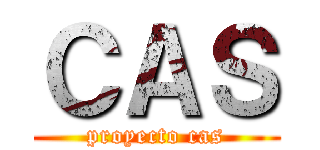 ＣＡＳ (proyecto cas)