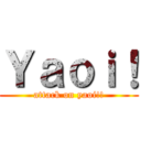 Ｙａｏｉ！ (attack on yaoi!!)