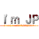 Ｉ'ｍ ＪＰ (I wish for ARUMAJIRO)