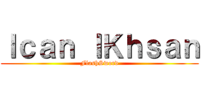 Ｉｃａｎ ＩＫｈｓａｎ (FlashSword)