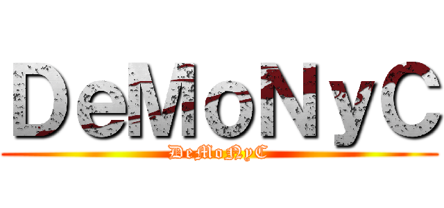 ＤｅＭｏＮｙＣ (DeMoNyC)