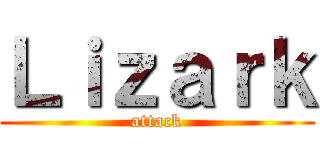 Ｌｉｚａｒｋ (attack)