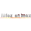 ｌｉｆｅｚ ａｎｉｍｅｘ (LIFEZ ANIMEX)