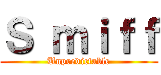 Ｓ ｍｉｆｆ (Unpredictable)