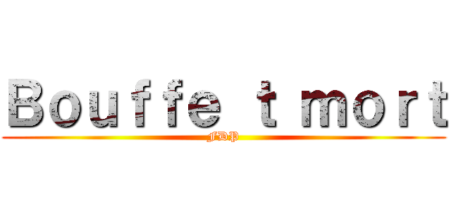 Ｂｏｕｆｆｅ ｔ ｍｏｒｔ (FDP)