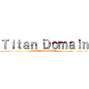 Ｔｉｔａｎ Ｄｏｍａｉｎ (TITAN DOMAIN)