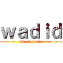 ｗａｄｉｄ (attack on bx)