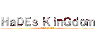 ＨａＤＥｓ ＫｉｎＧｄｏｍ (attack on HK)