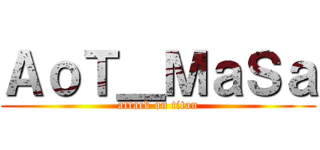 ＡｏＴ＿ＭａＳａ (attack on titan)