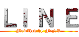 ＬＩ Ｎ Ｅ (Modified by Mrs.R)