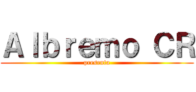 Ａｌｂｒｅｍｏ ＣＲ (presenta)