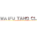 ＷＡＩＦＵ ＴＡＮＧ ＣＬＡＮ (anti-social weeb faggots)