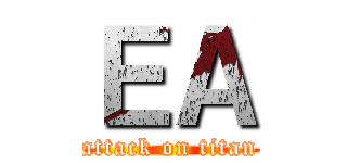 ＥＡ (attack on titan)