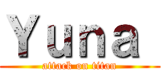 Ｙｕｎａ  (attack on titan)