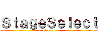 ＳｔａｇｅＳｅｌｅｃｔ (attack on titan)