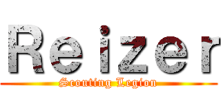 Ｒｅｉｚｅｒ (Scouting Legion)