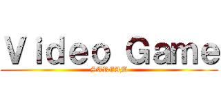 Ｖｉｄｅｏ Ｇａｍｅ (STREAM)