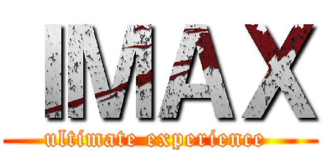 ＩＭＡＸ (ultimate experience )