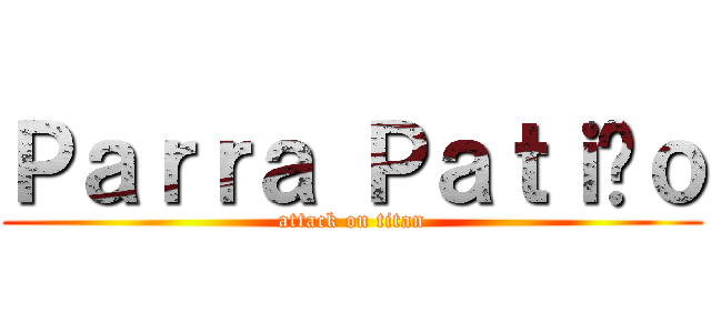 Ｐａｒｒａ Ｐａｔｉñｏ (attack on titan)