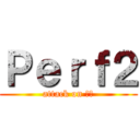 Ｐｅｒｆ２ (attack on 漢字)