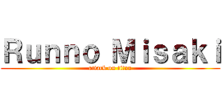 Ｒｕｎｎｏ Ｍｉｓａｋｉ (attack on titan)