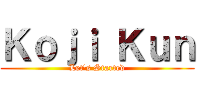 Ｋｏｊｉ Ｋｕｎ (Let's Started)
