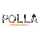 ＰＯＬＬＡ (attack on Polla)