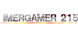 ＩＭＥＲＧＡＭＥＲ ２１５ (Suscríbete)