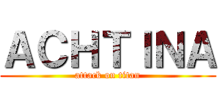 ＡＣＨＴＩＮＡ (attack on titan)