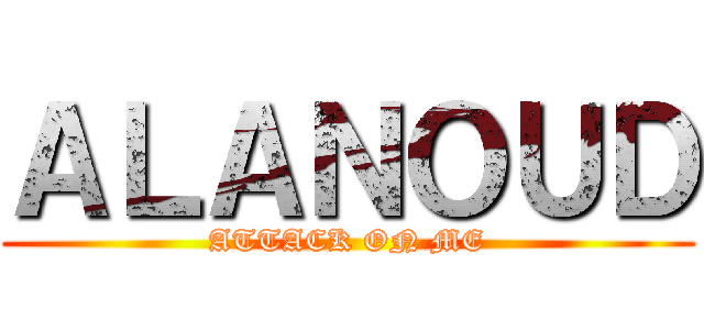 ＡＬＡＮＯＵＤ (ATTACK ON ME)