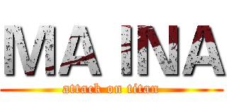 ＭＡＩＮＡ (attack on titan)