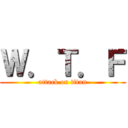 Ｗ．Ｔ．Ｆ (attack on titan)