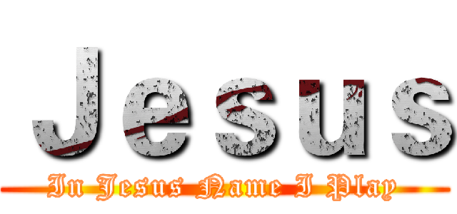 Ｊｅｓｕｓ (In Jesus Name I Play)