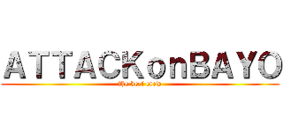 ＡＴＴＡＣＫｏｎＢＡＹＯ (the keef crew)