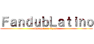 ＦａｎｄｕｂＬａｔｉｎｏ (Shingeki no Kyojin)