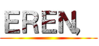 ＥＲＥＮ， ()
